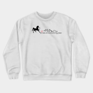 MY Crazy Horse ate Your Stupid Stick Family Crewneck Sweatshirt